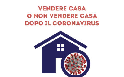 MERCATO IMMOBILIARE. VENDERE CASA O NON VENDERE CASA DOPO IL CORONAVIRUS?